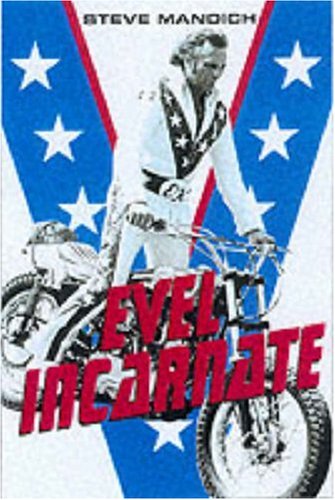 Evel Incarnate: The Life and Legend of Evel Knievel