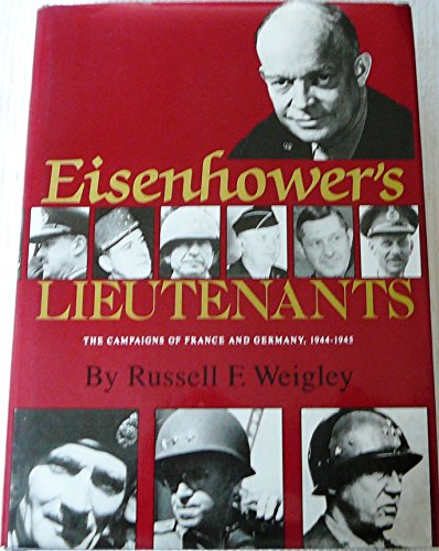 Eisenhower's Lieutenants: The Campaigns of France and Germany, 1944-1945