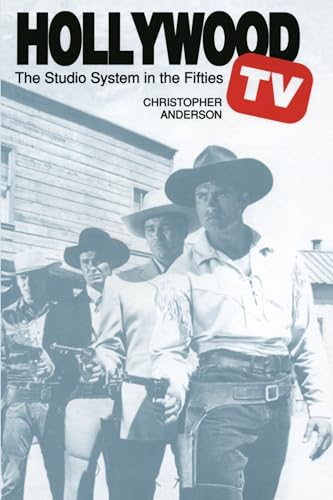 Hollywood TV: The Studio System in the Fifties (Texas Film and Media Studies Series)