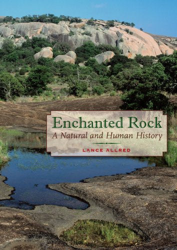 Enchanted Rock: A Natural and Human History