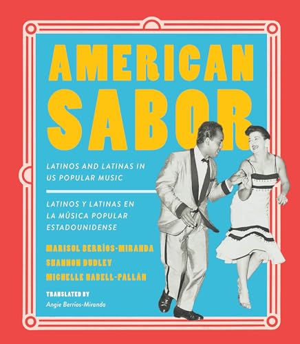 American Sabor: Latinos and Latinas in US Popular Music / Latinos y latinas en la musica popular estadounidense