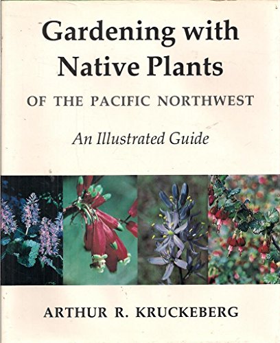 Gardening with native plants of the Pacific Northwest: An illustrated guide