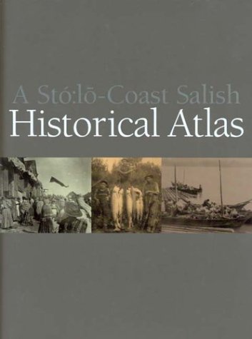 A Stó:lo Coast Salish Historical Atlas