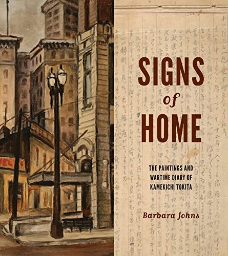 Signs of Home: The Paintings and Wartime Diary of Kamekichi Tokita (Scott and Laurie Oki Series in Asian American Studies)