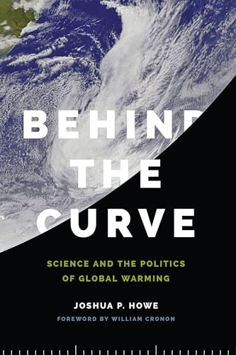Behind the Curve: Science and the Politics of Global Warming (Weyerhaeuser Environmental Books)