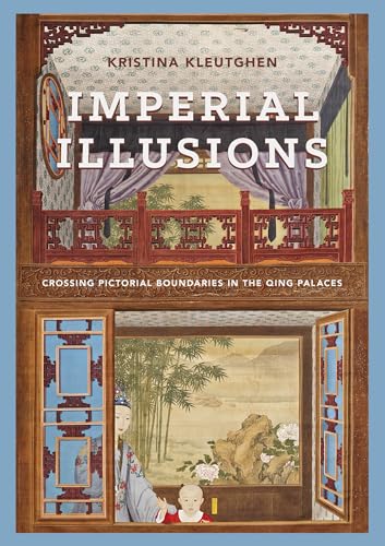 Imperial Illusions: Crossing Pictorial Boundaries in the Qing Palaces (Art History Publication Initiative)