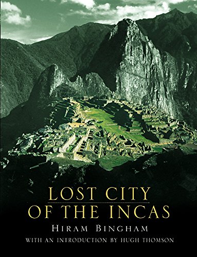 Lost City of the Incas. The Story of Machu Picchu and its Builders