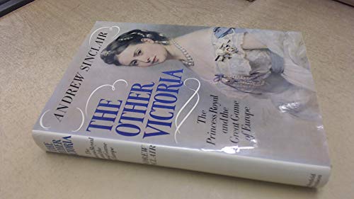 The other Victoria: the Princess Royal and the Great Game of Europe.