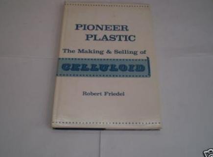 Pioneer Plastic: The Making and Selling of Celluloid