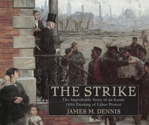 Robert Koehler's The Strike: The Improbable Story of an Iconic 1886 Painting of Labor Protest (Studies in American Thought and Culture)