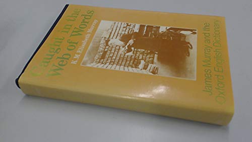 Caught in the Web of Words: James A. H. Murray and the Oxford English Dictionary