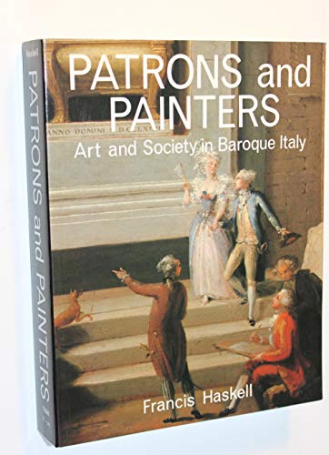 Patrons and Painters: A Study in the Relations Between Italian Art and Society in the Age of the Baroque, Revised and Enlarged Edition