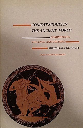 Combat Sports in the Ancient World: Competition, Violence, and Culture (Sport and History Series)