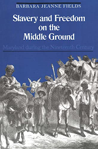 Slavery and Freedom on the Middle Ground: Maryland During the Nineteenth Century (Yale Historical Publications Series)