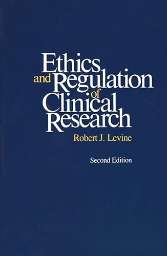 Ethics and Regulation of Clinical Research: Second Edition
