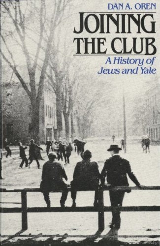 Joining the Club: A History of Jews and Yale (The Yale Scene: University Series, Vol. 4)