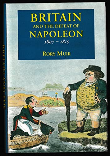 Britain and the Defeat of Napoleon, 1807-1815