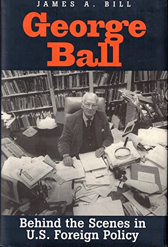 George Ball: Behind the Scenes in U.S. Foreign Policy