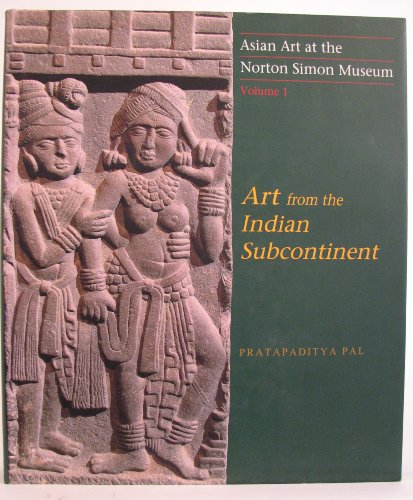 Asian Art at the Norton Simon Museum: Volume 1: Art from the Indian Subcontinent