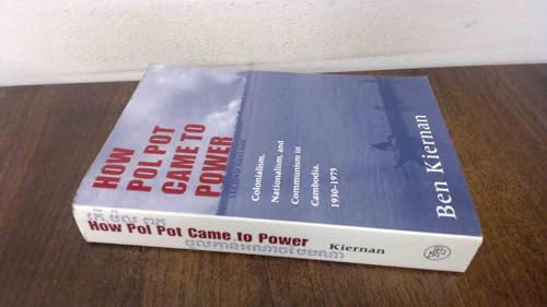 How Pol Pot Came to Power: Colonialism, Nationalism, and Communism in Cambodia, 1930–1975