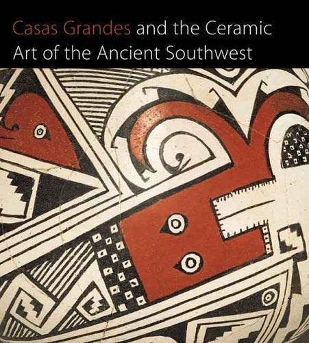 Casas Grandes and the Ceramic Art of the Ancient Southwest