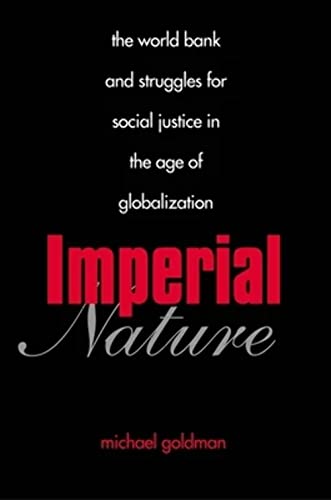 Imperial Nature: The World Bank and Struggles for Social Justice in the Age of Globalization (Yale Agrarian Studies Series)