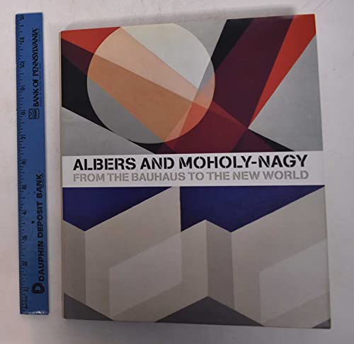 Albers and Moholy-Nagy: From the Bauhaus to the New World