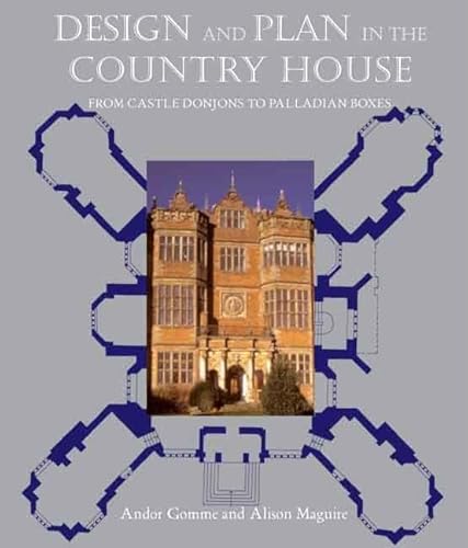 Design and Plan in the Country House: From Castle Donjons to Palladian Boxes (Paul Mellon Centre for Studies in British Art)