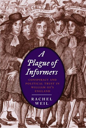 Plague of Informers: Conspiracy and Political Trust in William III's England (Lewis Walpole Series in Eighteenth-Century Culture and History (Hardcover))