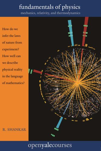 Fundamentals of Physics: Mechanics, Relativity, and Thermodynamics (The Open Yale Courses Series)