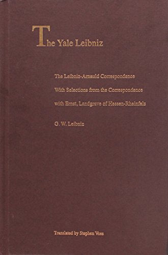 The Leibniz-Arnauld Correspondence: With Selections from the Correspondence with Ernst Landgrave of Hessen-Rheinfels (The Yale Leibniz Series)