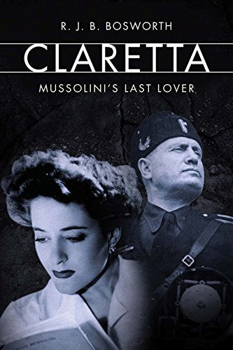 Claretta: Mussolini's Last Lover