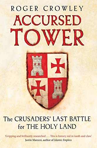 Accursed Tower: The Crusaders' Last Battle for the Holy Land