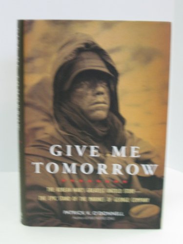 Give Me Tomorrow: The Korean War's Greatest Untold Story--The Epic Stand of the Marines of George Company