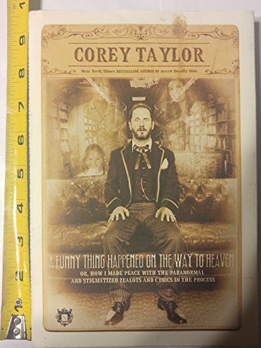 A Funny Thing Happened on the Way to Heaven: (Or, How I Made Peace with the Paranormal and Stigmatized Zealots and Cynics in the Process)