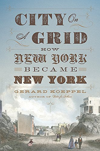 City on a Grid: How New York Became New York
