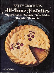 Betty Crocker's All-Time Favorites (Main Dishes * Salads * Vegetables * Breads * Desserts) by Betty Crocker Kitchens (1977-01-01)