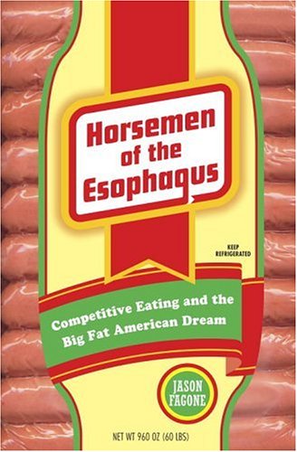 Horsemen of the Esophagus: Competitive Eating and the Big Fat American Dream