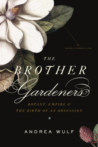 The Brother Gardeners: Botany Empire and the Birth of an Obsession