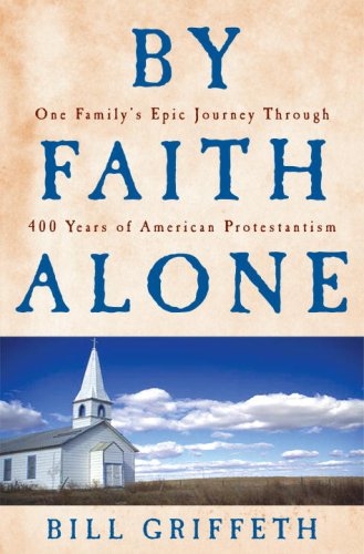 By Faith Alone: One Family's Epic Journey Through 400 Years of American Protestantism