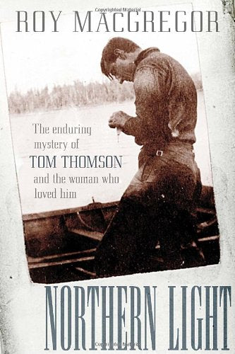 Northern Light: The Enduring Mystery of Tom Thomson and the Woman Who Loved Him