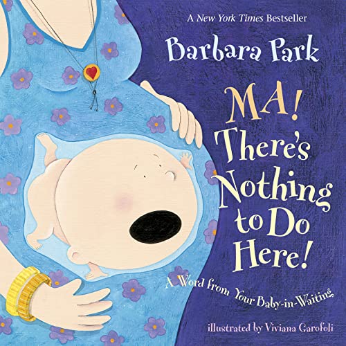 Ma! There's Nothing to Do Here!: A Word from Your Baby-in-Waiting