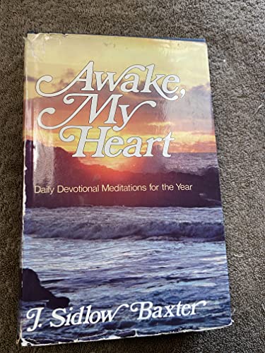 Awake, My Heart: Daily devotional and expository studies-in-brief based on a variety of Bible truths, and covering one complete year