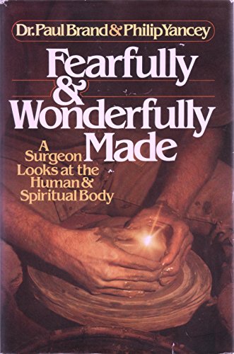 Fearfully and Wonderfully Made: A Surgeon Looks at the Human & Spiritual Body