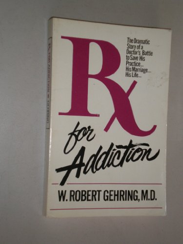 Rx for Addiction: A Doctors Story of His Battle With Drugs