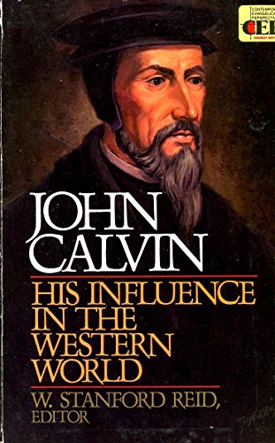 John Calvin, His Influence in the Western World (Contemporary Evangelical Perspectives)