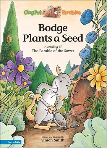 Bodge Plants a Seed: A Retelling of the Parable of the Sower (Clay Pot Parables)