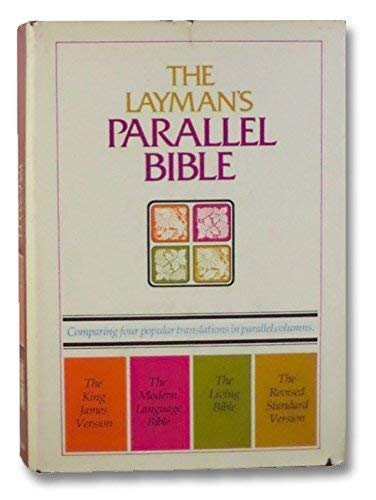 The Layman's Parallel Bible: King James Version / Modern Language Bible / Living Bible / Revised Standard Version