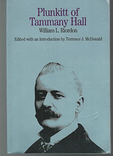 Plunkitt of Tammany Hall: A Series of Very Plain Talks on Very Practical Politics (The Bedford Series in History and Culture)