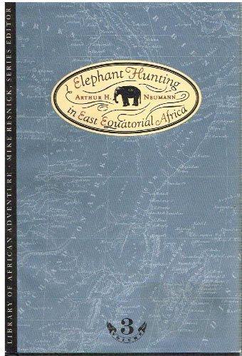 Elephant Hunting in East Equatorial Africa (Library of African Adventure, Vol 3)